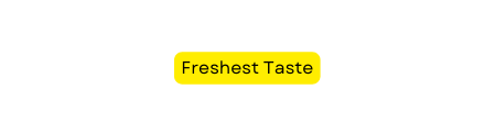 Freshest Taste