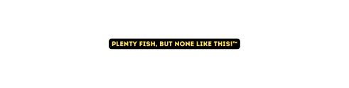 Plenty fish but none like this
